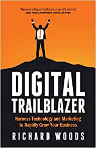 Digital Trailblazer: Harness Technology And Marketing To Rapidly Grow Your Business