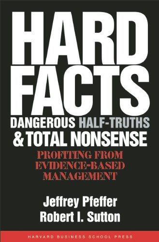 Hard Facts, Dangerous Half Truths and Total Nonsense: Profiting From Evidence-Based Management
