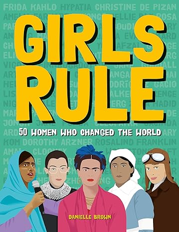 Girls Rule: 50 Women Who Changed the World