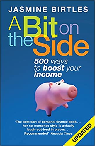 A Bit On The Side: 500 Ways To Boost Your Income
