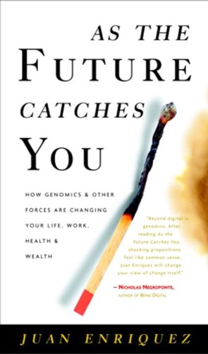 As The Future Catches You: How Genomics & Other Forces Are Changing Your Life, Work, Health, And Wealth