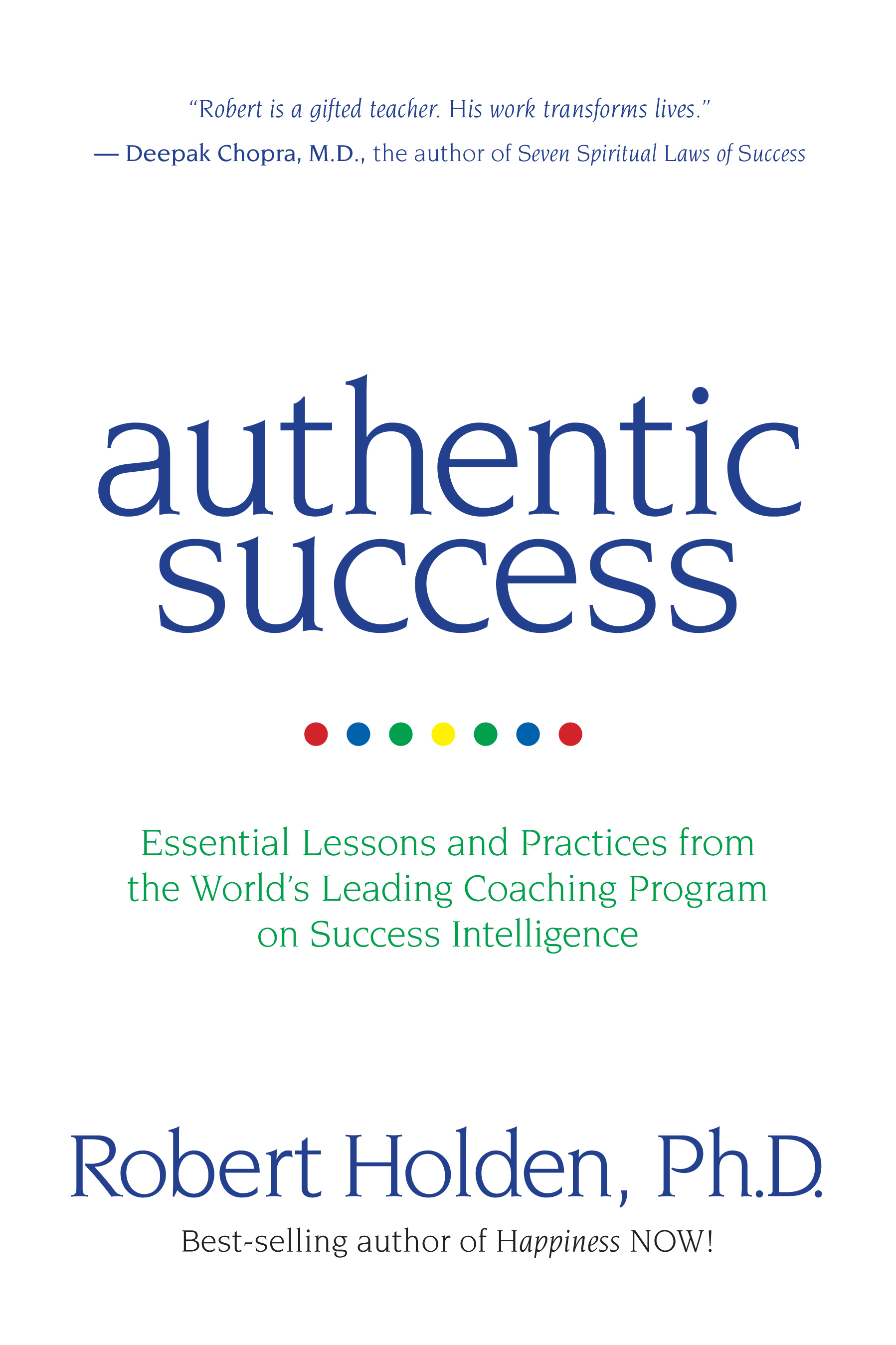 Authentic Success: Essential Lessons and Practices from the World's Leading Coaching Program on Success Intelligence