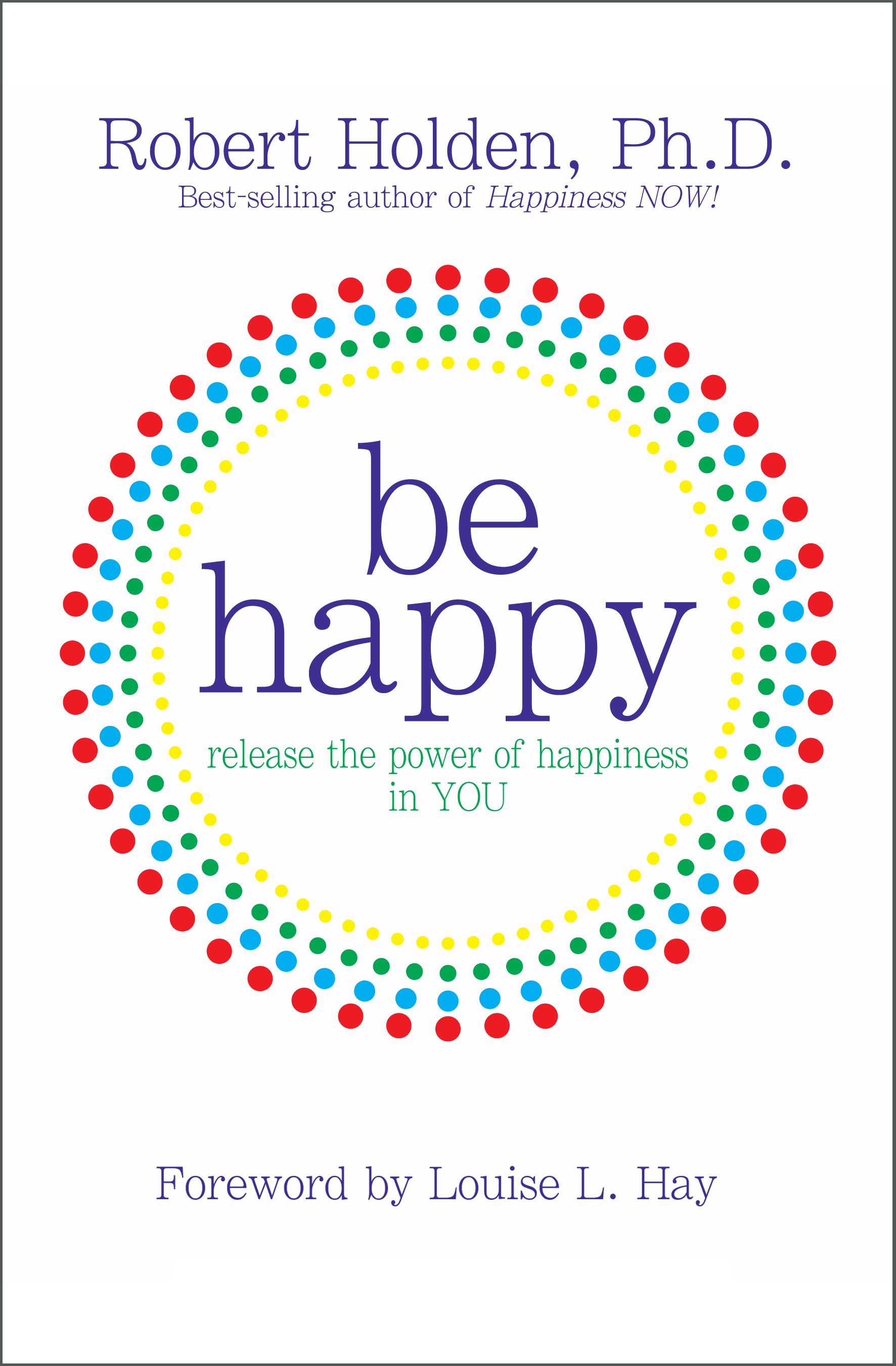 Be Happy: Release the Power of Happiness in YOU