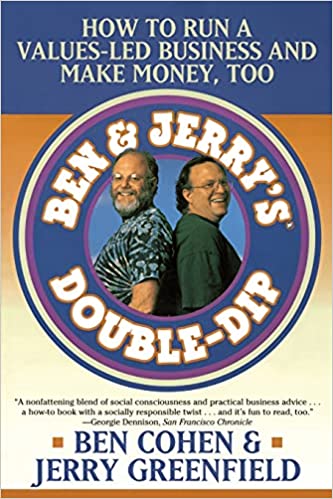 Ben and Jerry's Double Dip: How To Run A Value Led Business And Make Money Too 