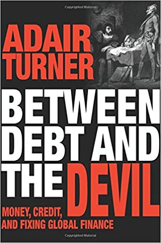 Between Debt And The Devil: Money, Credit And Fixing Global Finance 