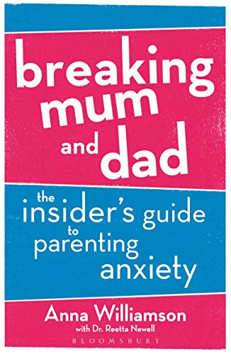 Breaking Mum And Dad: The Insider's Guide To Parenting Anxiety 