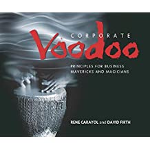 Corporate Voodoo: Business Principles For Mavericks And Magicians 