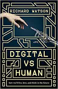 Digital Vs Human: How We'll Live, Love and Think in the Future
