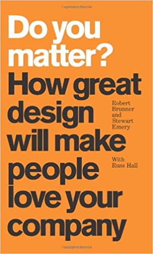 Do You Matter? How Great Design Will Make People Love Your Company