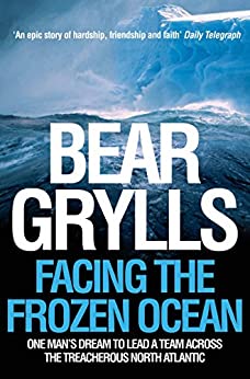 Facing The Frozen Ocean: One Man's Dream To Lead A Team Across The Treacherous North Atlantic 