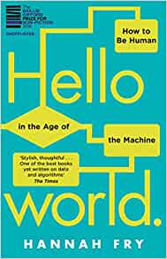 Hello World: How to be Human in the Age of the Machine 