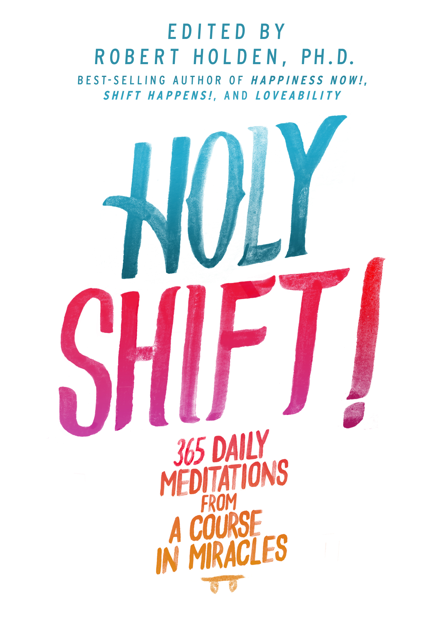 Holy Shift! 365 Daily Meditations From a Course in Miracles