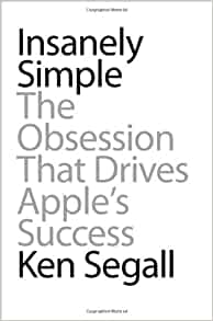 Insanely Simple: The Obsession That Drives Apple's Success 