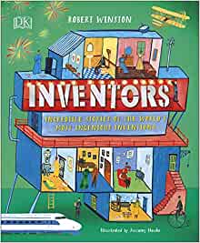 Inventors: Incredible Stories of the World's Most Ingenious Inventions 