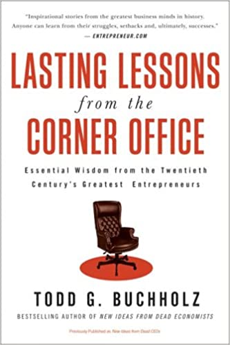 Lasting Lessons From the Corner Office: Essential Wisdom From the Twentieth Century's Greatest Entrepreneurs 