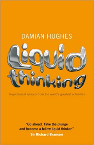 Liquid Thinking: Inspirational lessons From The World's Greatest Achievers 
