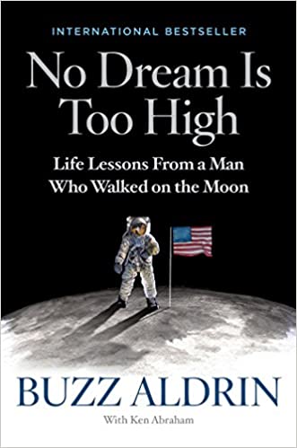 No Dream Is Too High: Life Lessons From A Man Who Walked On The Moon