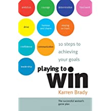 Playing To Win: 10 Steps To Achieving Your Goals 