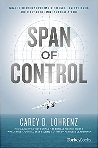 Span of Control: What To Do When You're Under Pressure, Overwhelmed and Ready To Get What You Really Want
