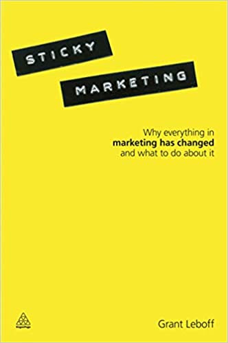 Sticky Marketing: Why Everything In Marketing Has Changed And What To Do About It
