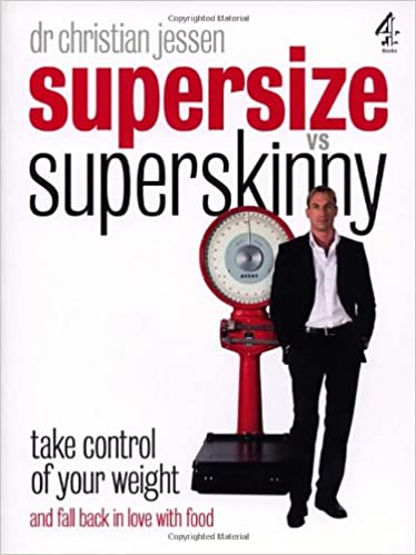 Supersize VS Superskinny: Take Control Of Your Weight And Fall Back In Love With Food 