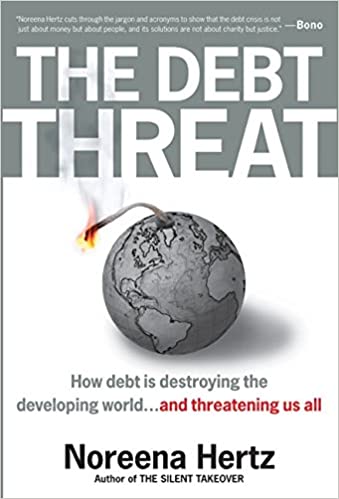 The Debt Threat: How Debt Is Destroying The Developing World And Threatening Us All