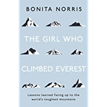 The Girl Who Climbed Everest: Lessons Learned Facing Up To The World's Toughest Mountain 