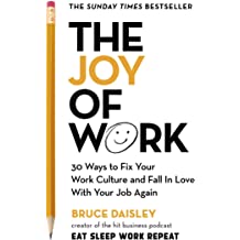 The Joy Of Work: 30 Ways To Fix Your Work Culture And Fall In Love With Your Job Again 