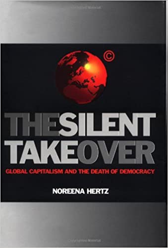 The Silent Takeover: Global Capitalism And The Death of Democracy 