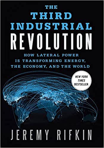The Third Industrial Revolution: How Lateral Power Is Transforming Energy, The Economy And The World 