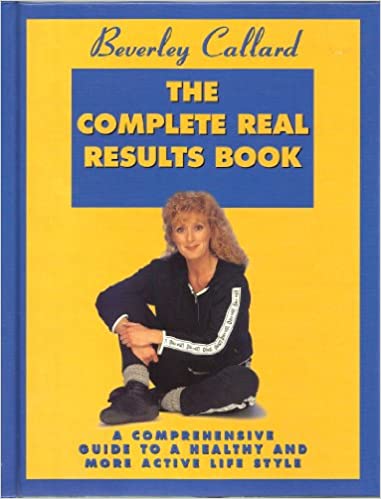 The Complete Real Results Book: A Comprehensive Guide To A Healthy And More Active Life Style 