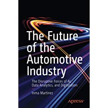 The Future of the Automotive Industry: The Disruptive Forces Of AI, Data Analytics, And Digitization