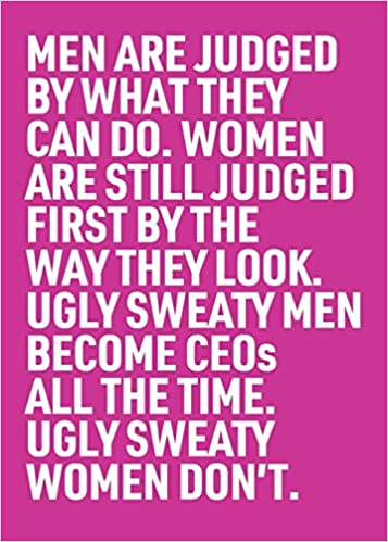 Ugly Sweaty Men Become CEOs All The Time. Ugly Sweaty Women Don't.