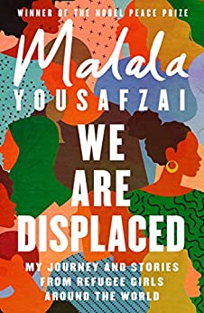 We Are Displaced: My Journey And Stories From Refugee Girls Around The World 