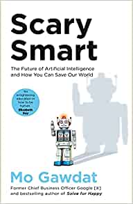 Scary Smart: The Future of Artificial Intelligence & How You Can Save Our World