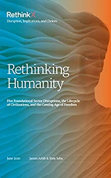Rethinking Humanity: Five Foundational Sector Disruptions, the Lifecycle of Civilizations, and the Coming Age of Freedom