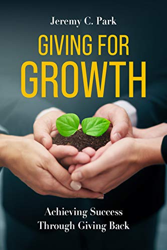 Giving For Growth: Achieving Success Through Giving Back 