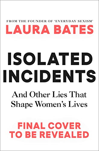 Isolated Incidents: And Other Lies That Shape Women's Lives