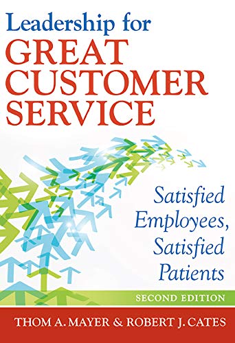 Leadership for Great Customer Service: Satisfied Employees, Satisfied Patients 