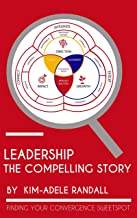 Leadership - The Compelling Story: Finding The Convergence Sweet Spot