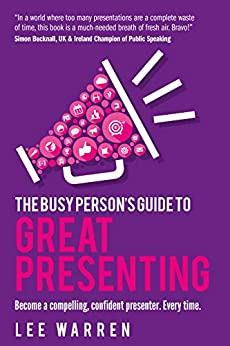 The Busy Person Guide To Great Presenting 