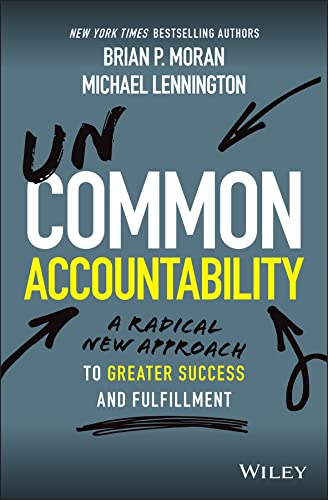 Uncommon Accountability: A Radical New Approach To Greater Success and Fulfilment 