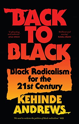 Back to Black: Retelling Black Radicalism for the 21st Century (Blackness in Britain)