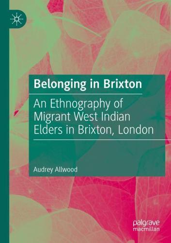 Belonging in Brixton: An Ethnography of Migrant West Indian Elders in Brixton, London 