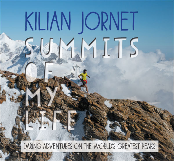 Summits of My Life: Daring Adventures on the World's Greatest Peaks