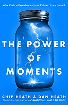 The Power of Moments: Why Certain Experiences Have Extraordinary Impact