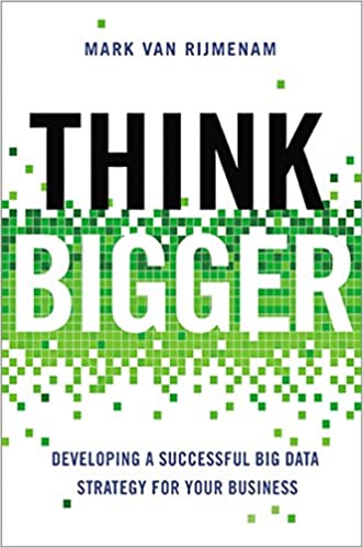 Think Bigger: Developing a Successful Big Data Strategy for Your Business 