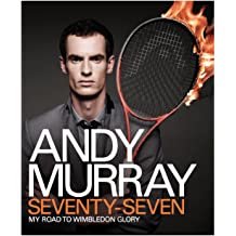 Andy Murray: Seventy-Seven: My Road to Wimbledon Glory