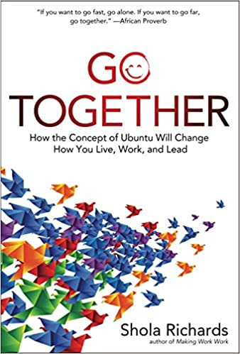 Go Together: How the Concept of Ubuntu Will Change How You Live and Lead