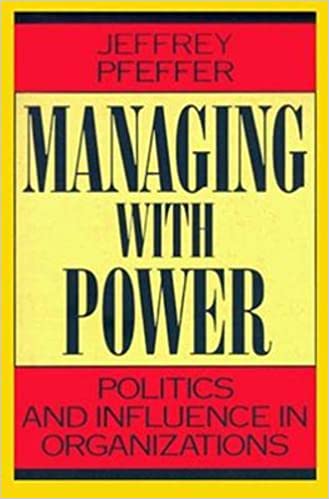 Managing With Power: Politics and Influence in Organisations